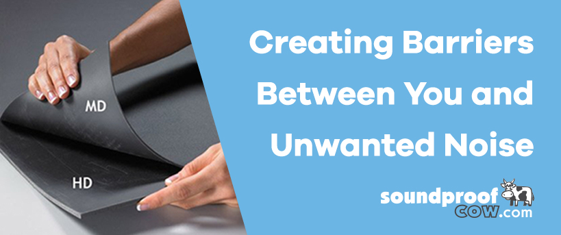 Creating Barriers Between You and Unwanted Noise