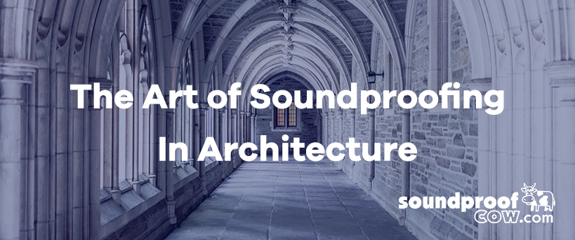 The Art Of Soundproofing In Architecture