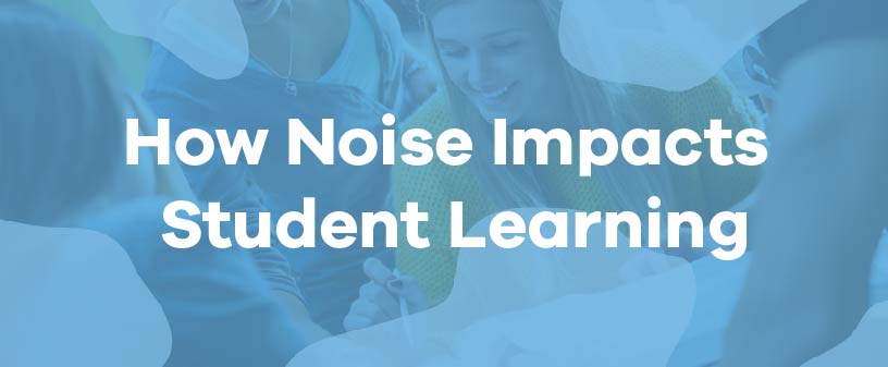 how noise in classroom impacts student learning