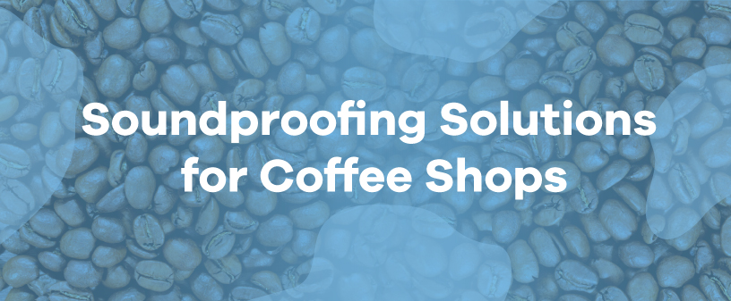 coffee shop soundproofing