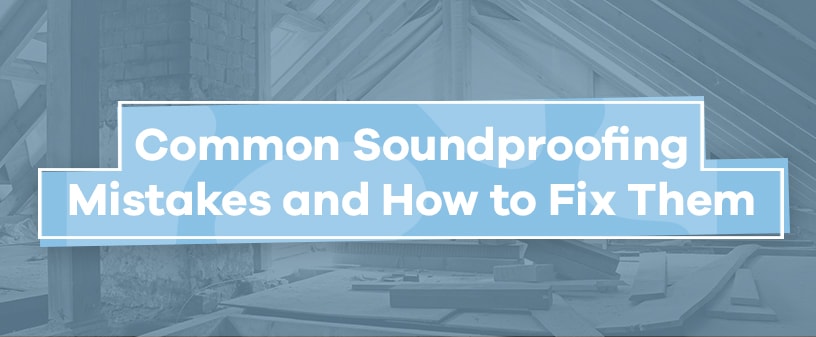 common soundproofing mistakes