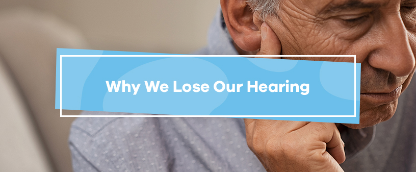 Why We Lose Our Hearing