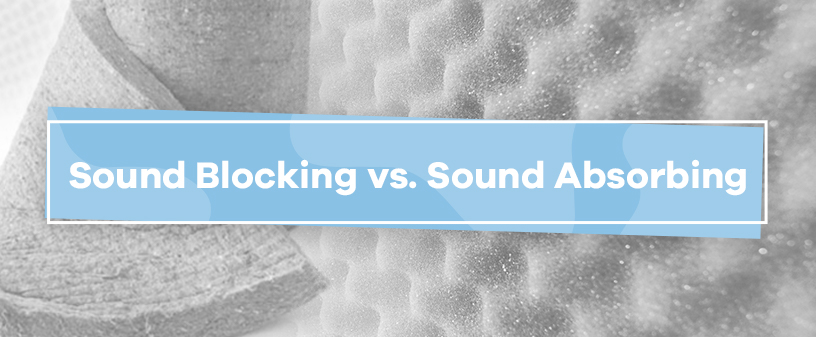 Sound Blocking vs. Sound Absorbing