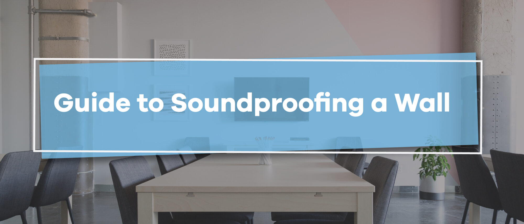 guide to soundproofing a wall