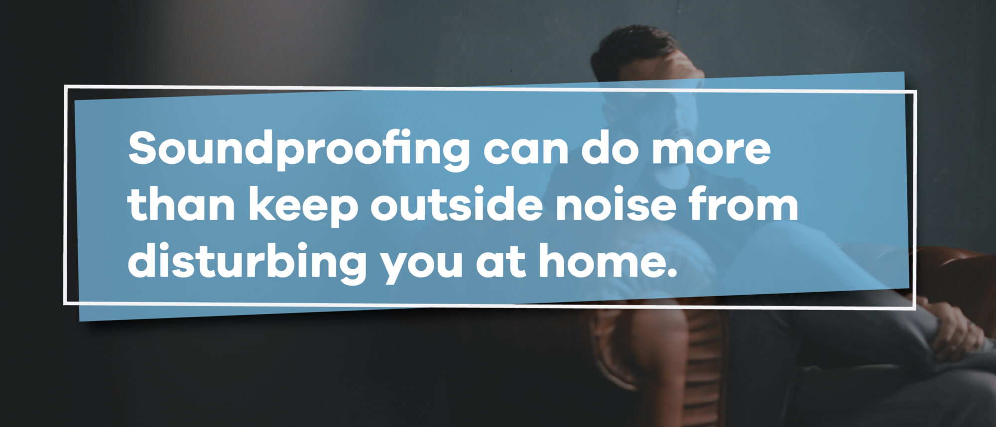 soundproofing is more than keeping out outside noise
