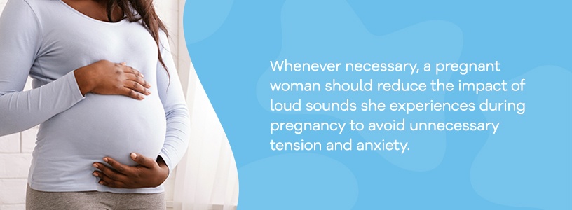 reduce the impact of loud sounds you experience during pregnancy