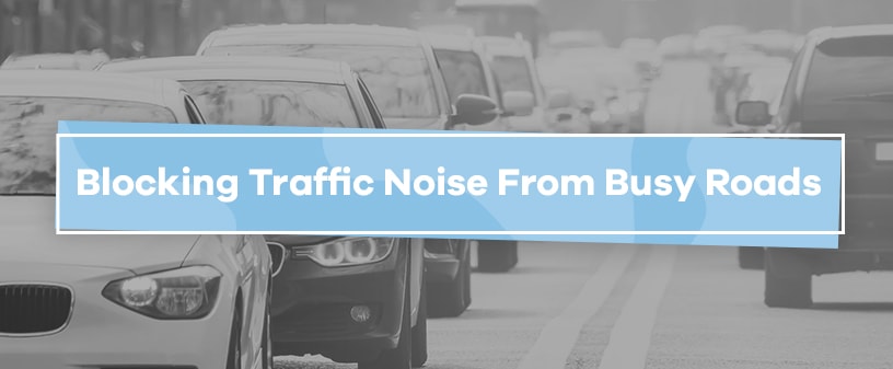 Blocking Traffic Noise from Busy Roads