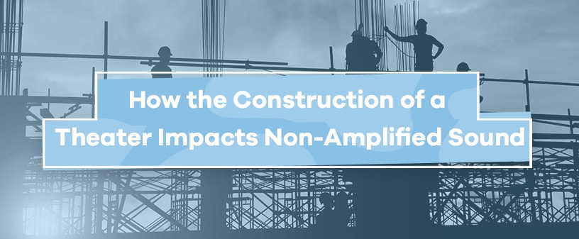 How Construction of a Theater Impacts Non-Amplified Sound