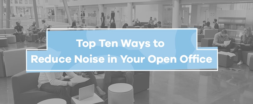 10 Ways to Reduce Noise in Your Open Office