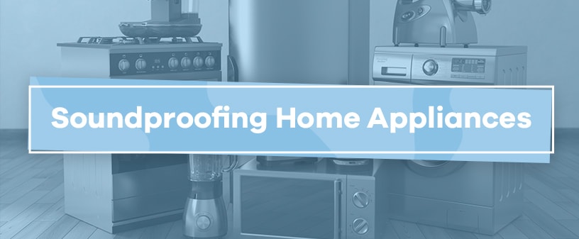 Soundproofing Home Appliances