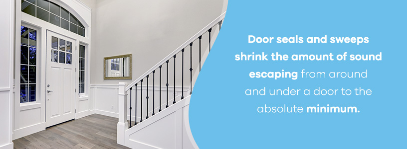 door seals and sweeps shrink the amount of sound escaping under a door
