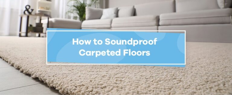 How to Soundproof Carpeted Floors