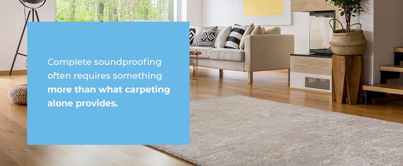 soundproofing requires more than what carpeting alone provides