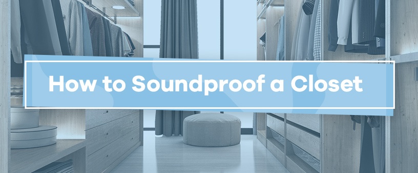 How to Soundproof a Closet