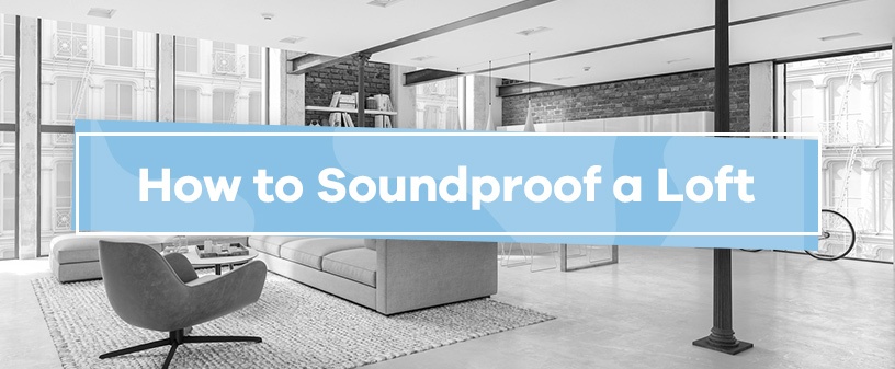 How to Soundproof a Loft