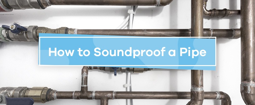 How to Soundproof a Pipe