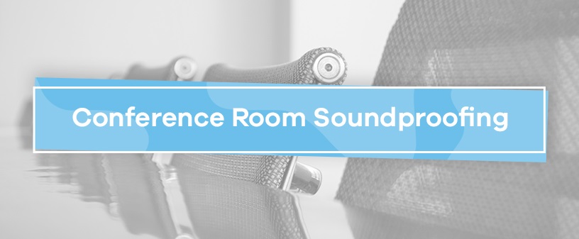 Conference Room Soundproofing