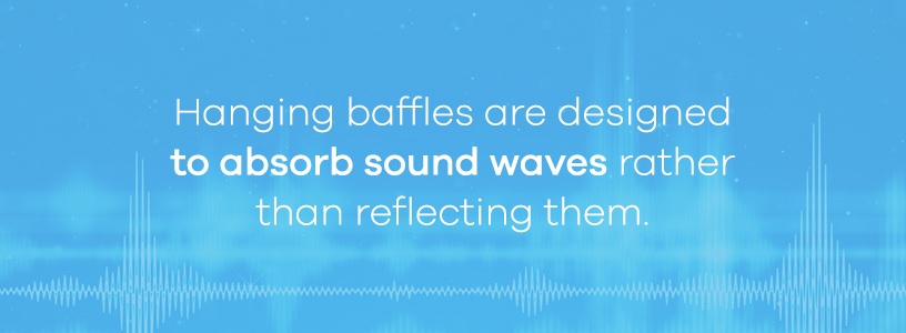 hanging baffles are designed to absorb sound waves