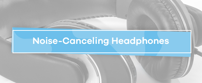 Noise-Canceling Headphones Tips and Tricks