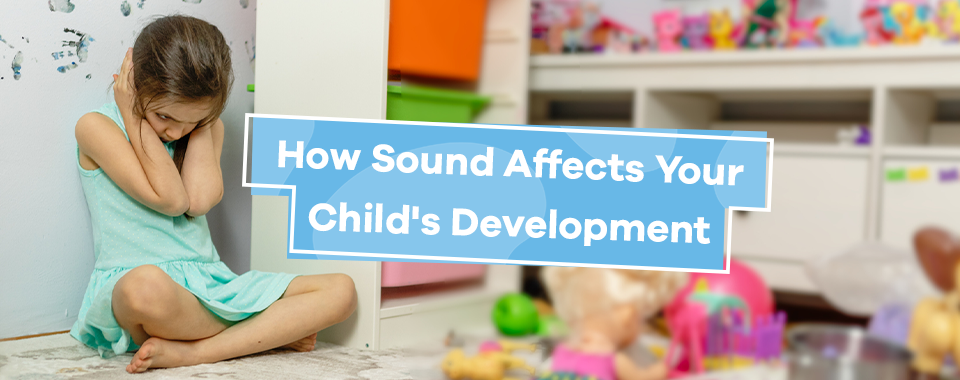 How Sound Affects Your Child's Development