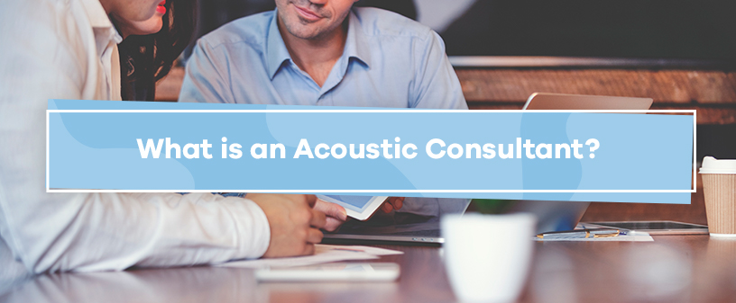 What is an Acoustic Consultant