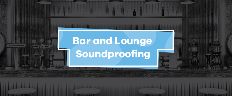 Bar & Lounge Soundproofing