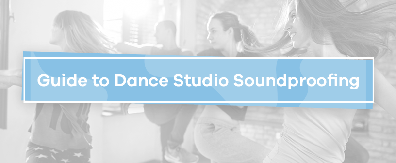 Guide to Dance Studio Soundproofing