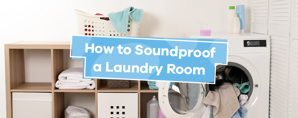 How to Soundproof a Laundry Room