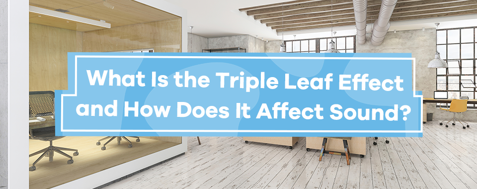 What is the Triple Leaf Effect and How Does it Affect Sound