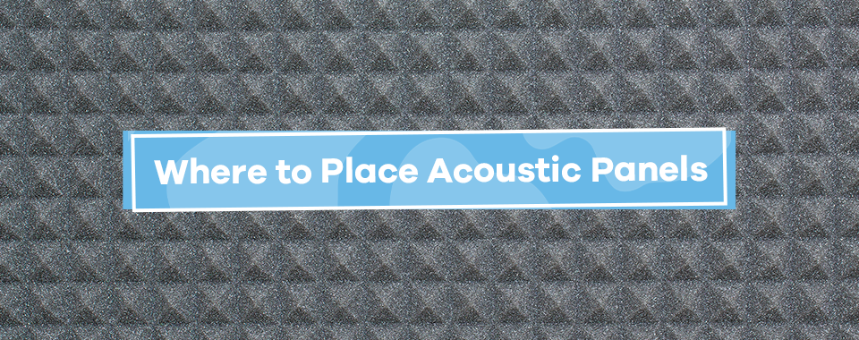 Where to Place Acoustic Panels