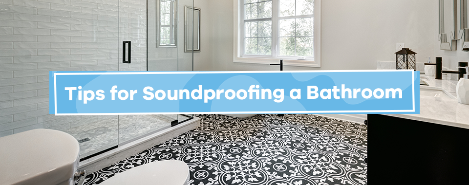 Tips for Soundproof a Bathroom