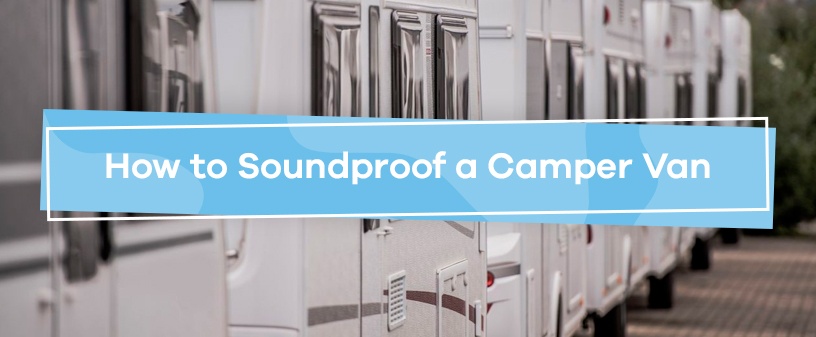 How to Soundproof a Camper Van