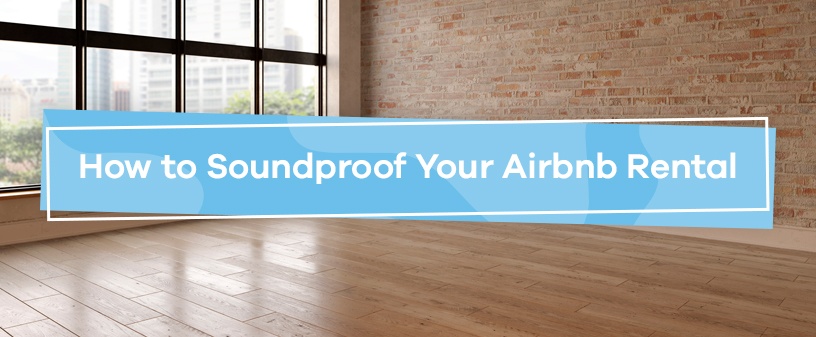 How to Soundproof Your Airbnb Rental