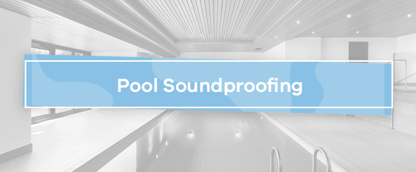 Pool Soundproofing