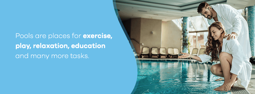 Pools are great for exercise, play, relaxation and education.