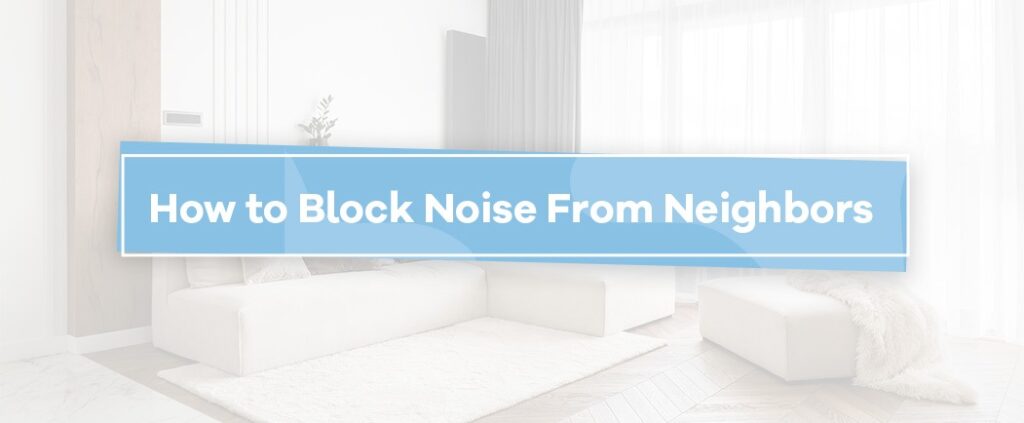 How to Block Noise From Neighbors
