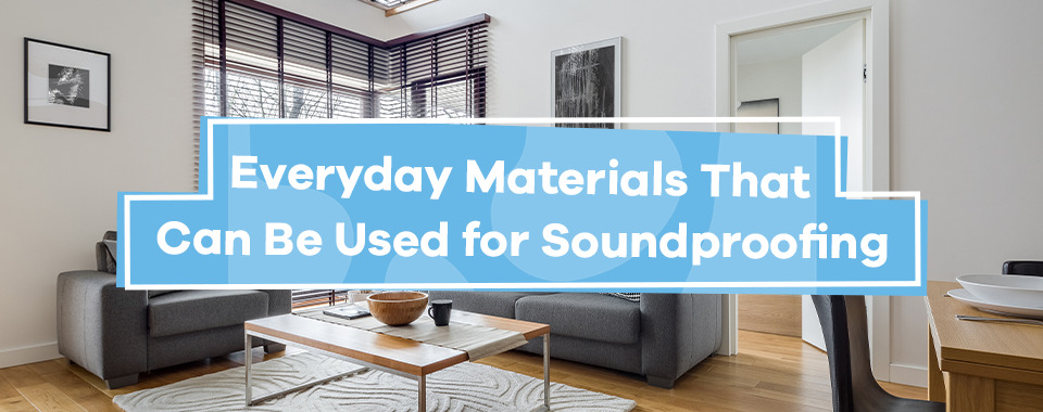 Everyday Materials That Can Be Used for Soundproofing