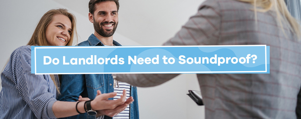 Do Landlords Need to Soundproof?