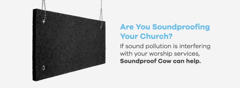 Soundproof Cow can help soundproof your church