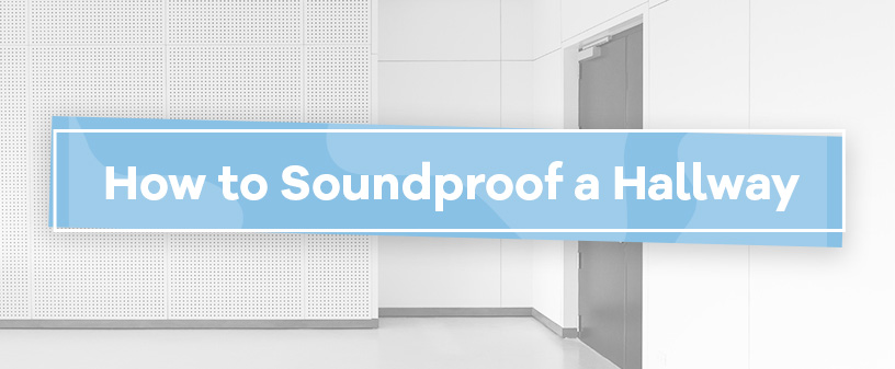 How to Soundproof a Hallway