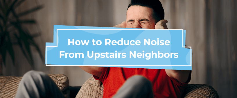 how to reduce noise from upstairs neighbors