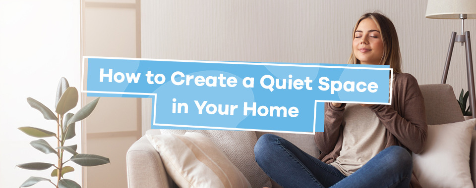 How to Create a Quiet Space in Your Home