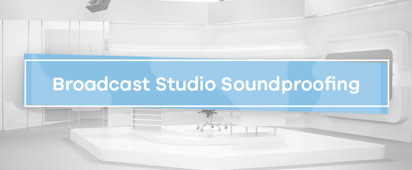 Broadcast Studio Soundproofing