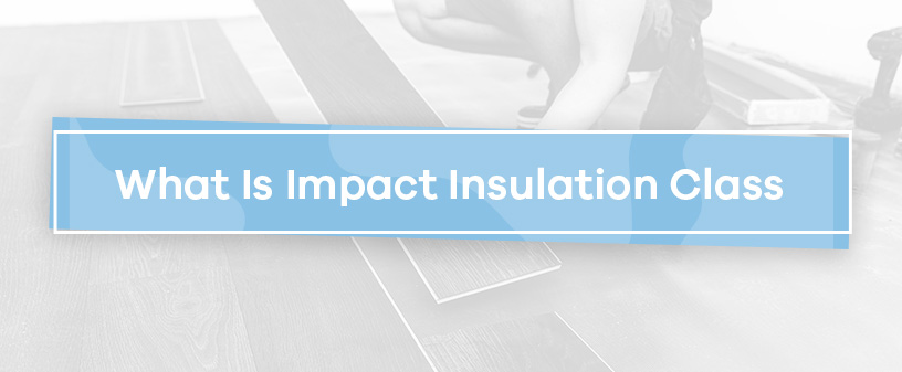 What Is Impact Insulation Class?