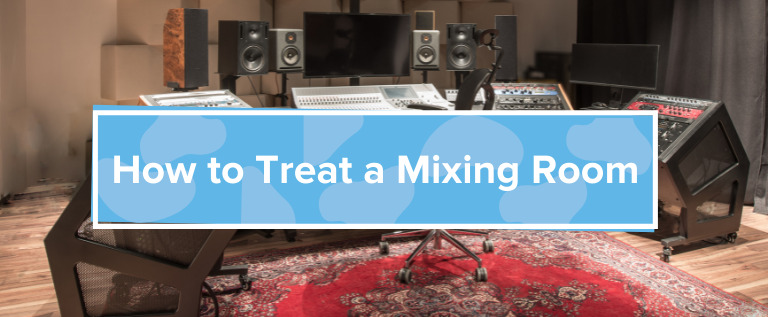 How to Treat a Mixing Room