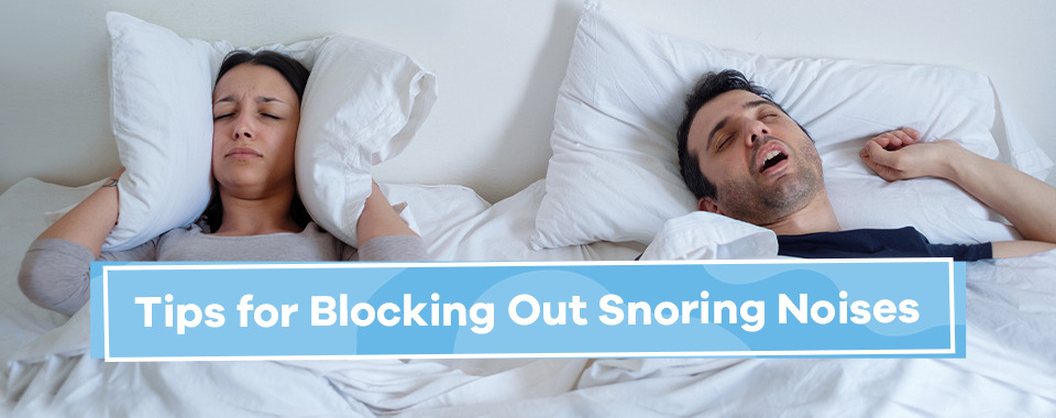 Tips for Blocking out Snoring Noises