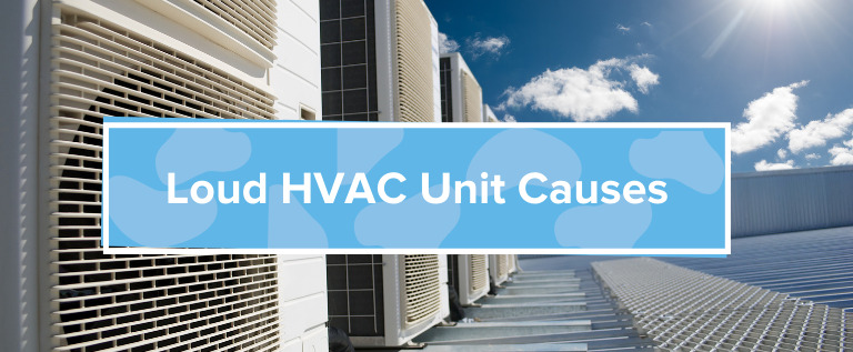 Loud HVAC Unit Causes