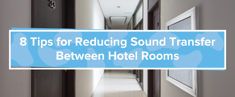 8 Tips for Reducing Sound Transfer Between Hotel Rooms