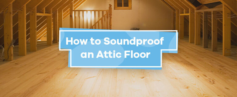 How to Soundproof an Attic Floor