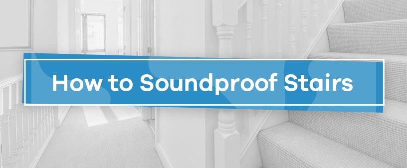 How to Soundproof Stairs